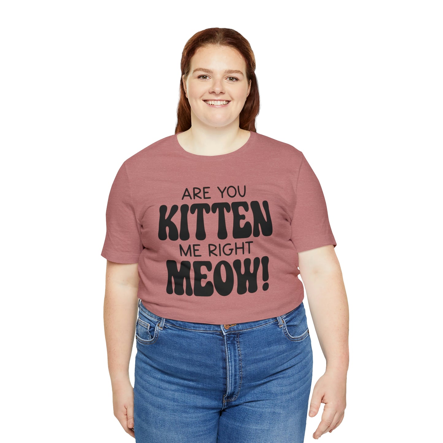 Are You Kitten Me Right Meow Short Sleeve T-shirt