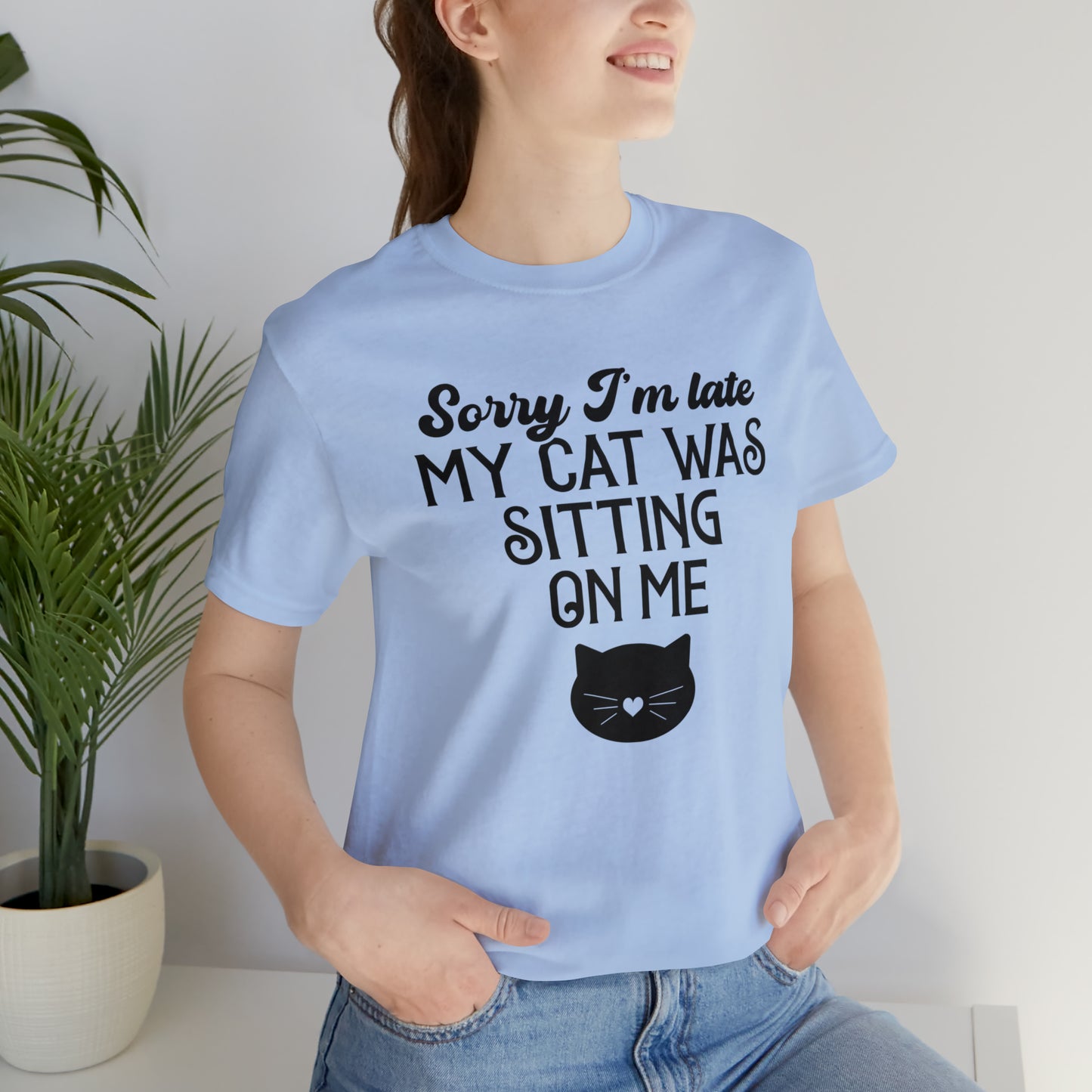 Sorry I'm Late My Cat Was Sitting On Me Short Sleeve T-shirt