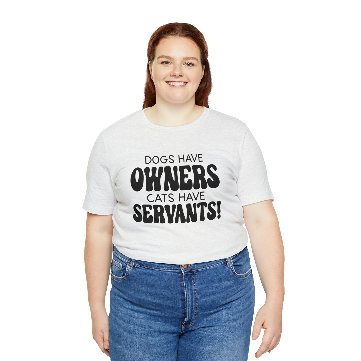 Dogs Have Owners Cats Have Servants Short Sleeve T-shirt