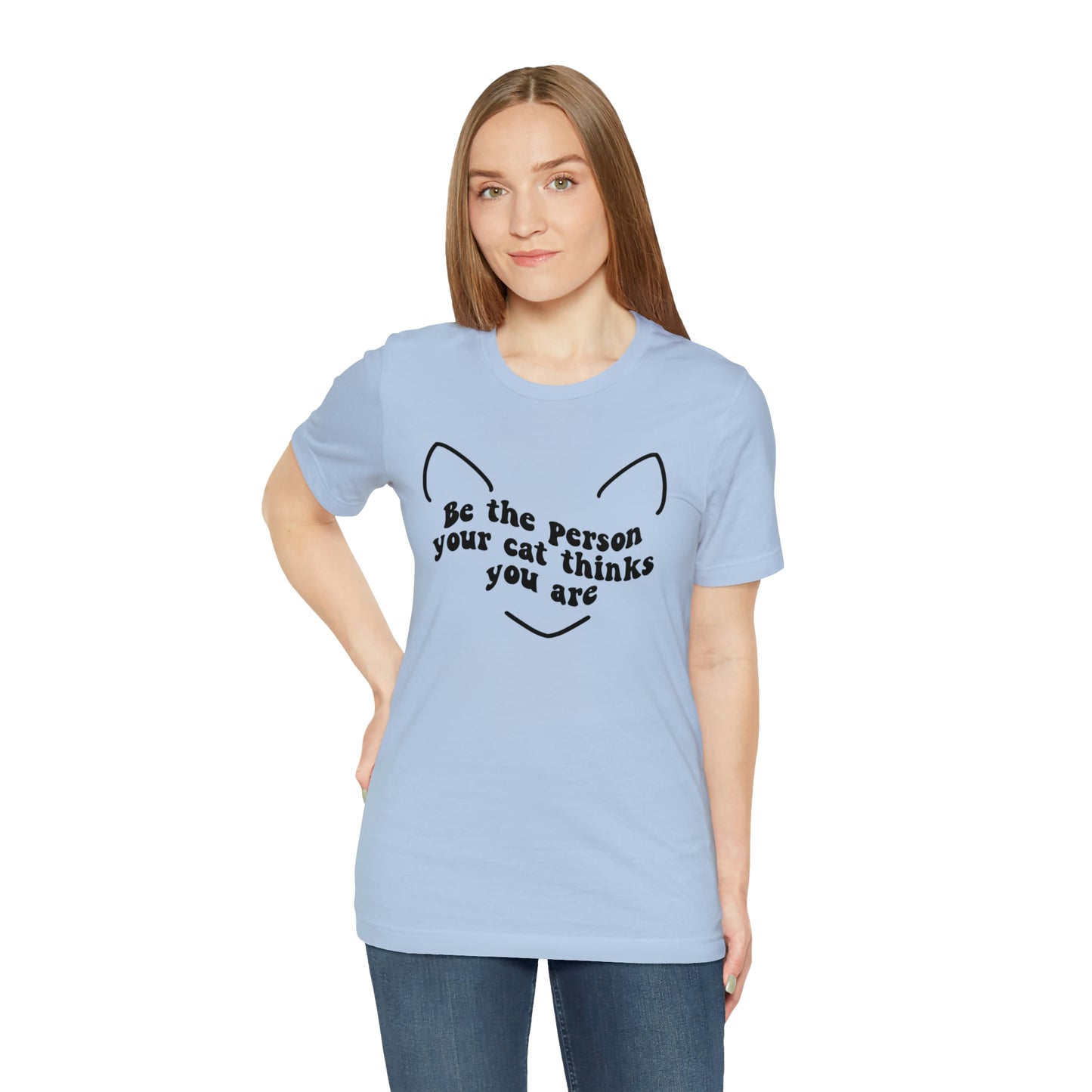 Be the Person Your Cat Thinks You Are Short Sleeve T-shirt