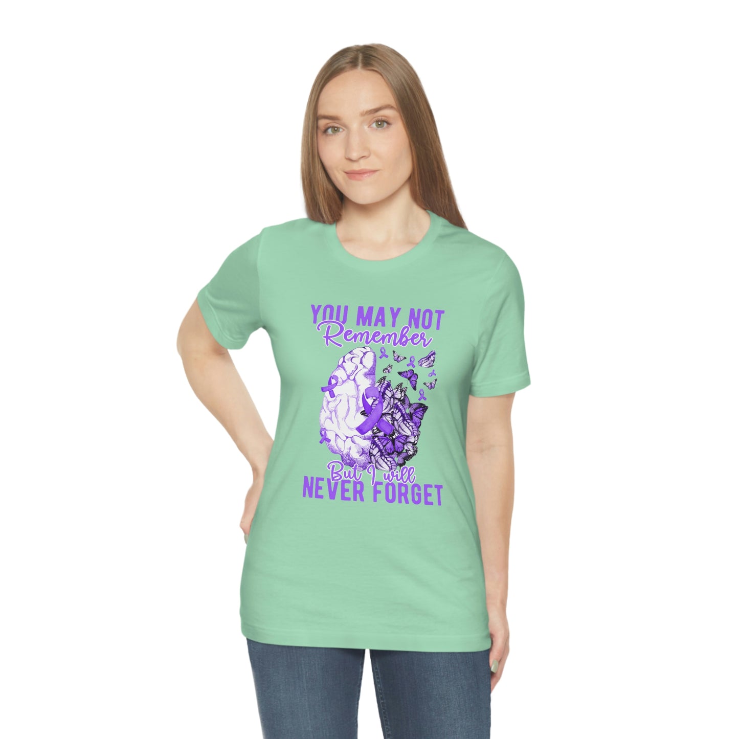 You May Not Remember But I Will Never Forget Dementia Alzheimer's Print Unisex Jersey Short Sleeve Tee