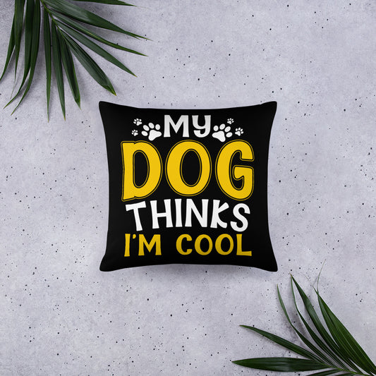 My Dog Thinks I'm Cool Basic Pillow