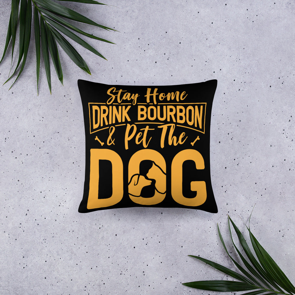 Stay Home Drink Bourbon Pet the Dog Basic Pillow