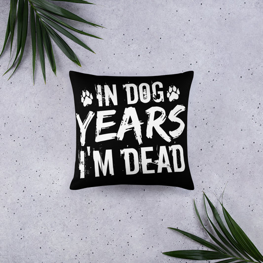 In Dog Years I'm Dead Throw Pillow