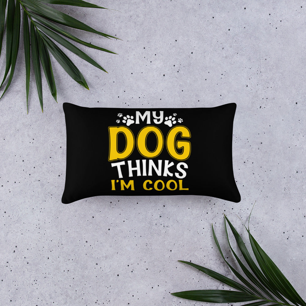 My Dog Thinks I'm Cool Basic Pillow