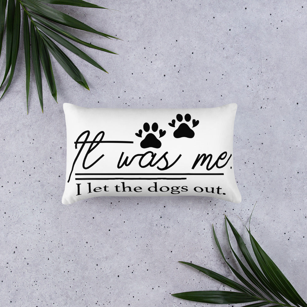 It Was Me I Let the Dogs Out Throw Pillow