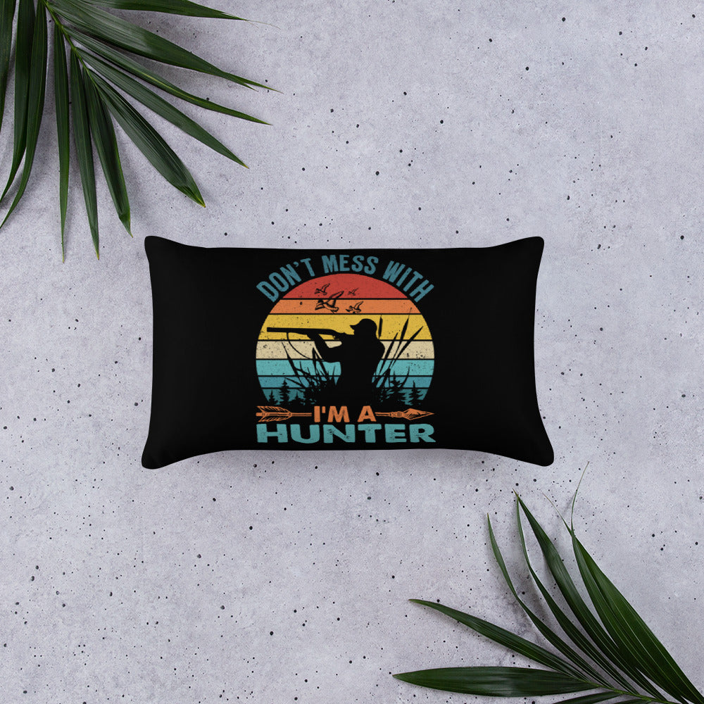 Don't Mess With Me I'm a Hunter Throw Pillow