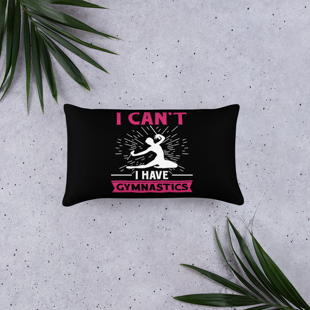 I Can't I Have Gymnastics Throw Pillow