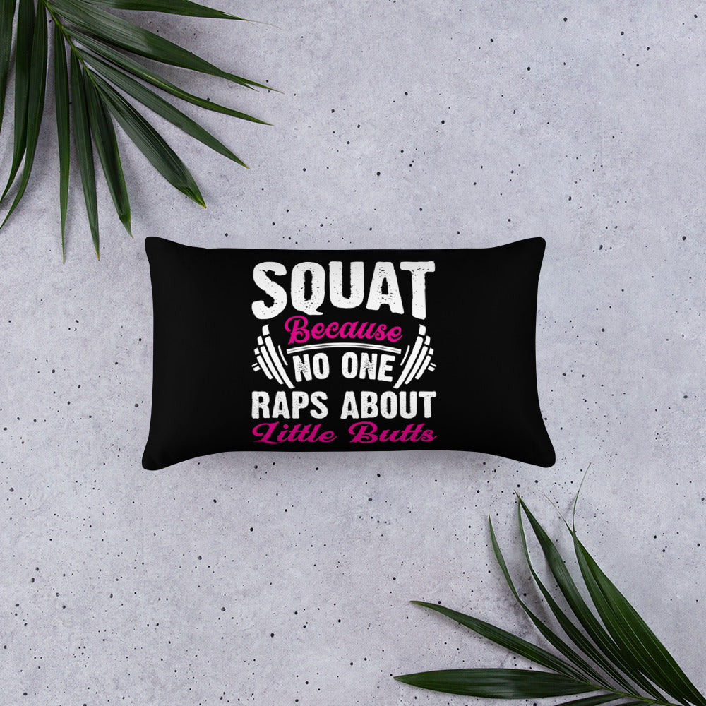 Squat Because No One Raps About Little Butts Basic Pillow