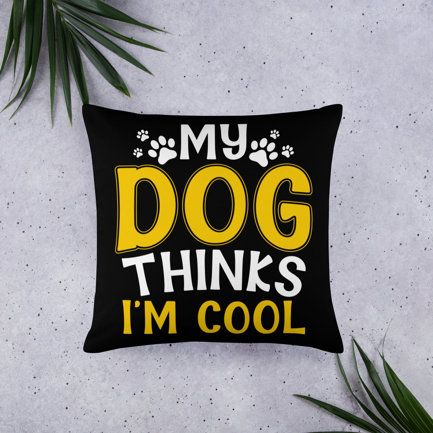 My Dog Thinks I'm Cool Basic Pillow