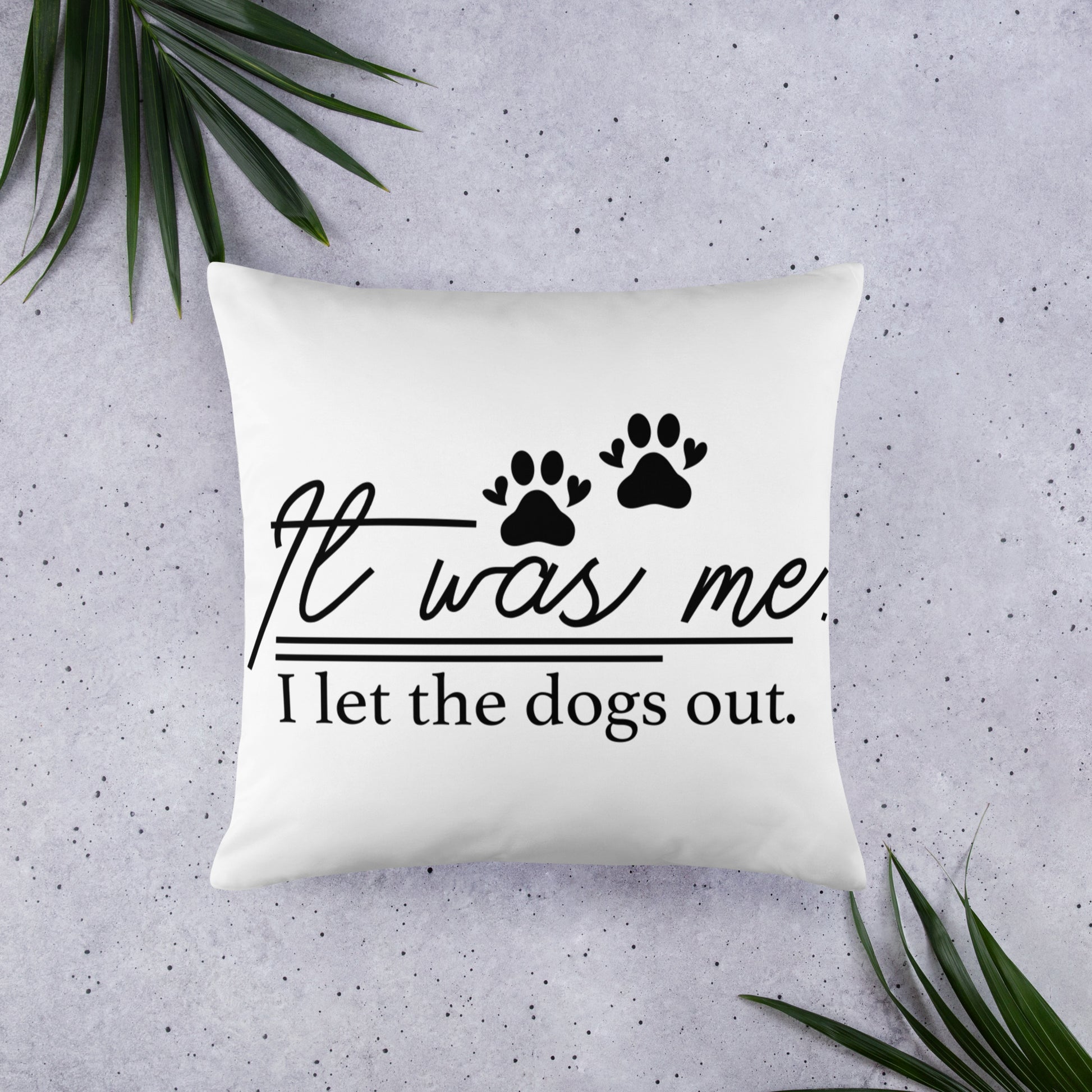 It Was Me I Let the Dogs Out Throw Pillow