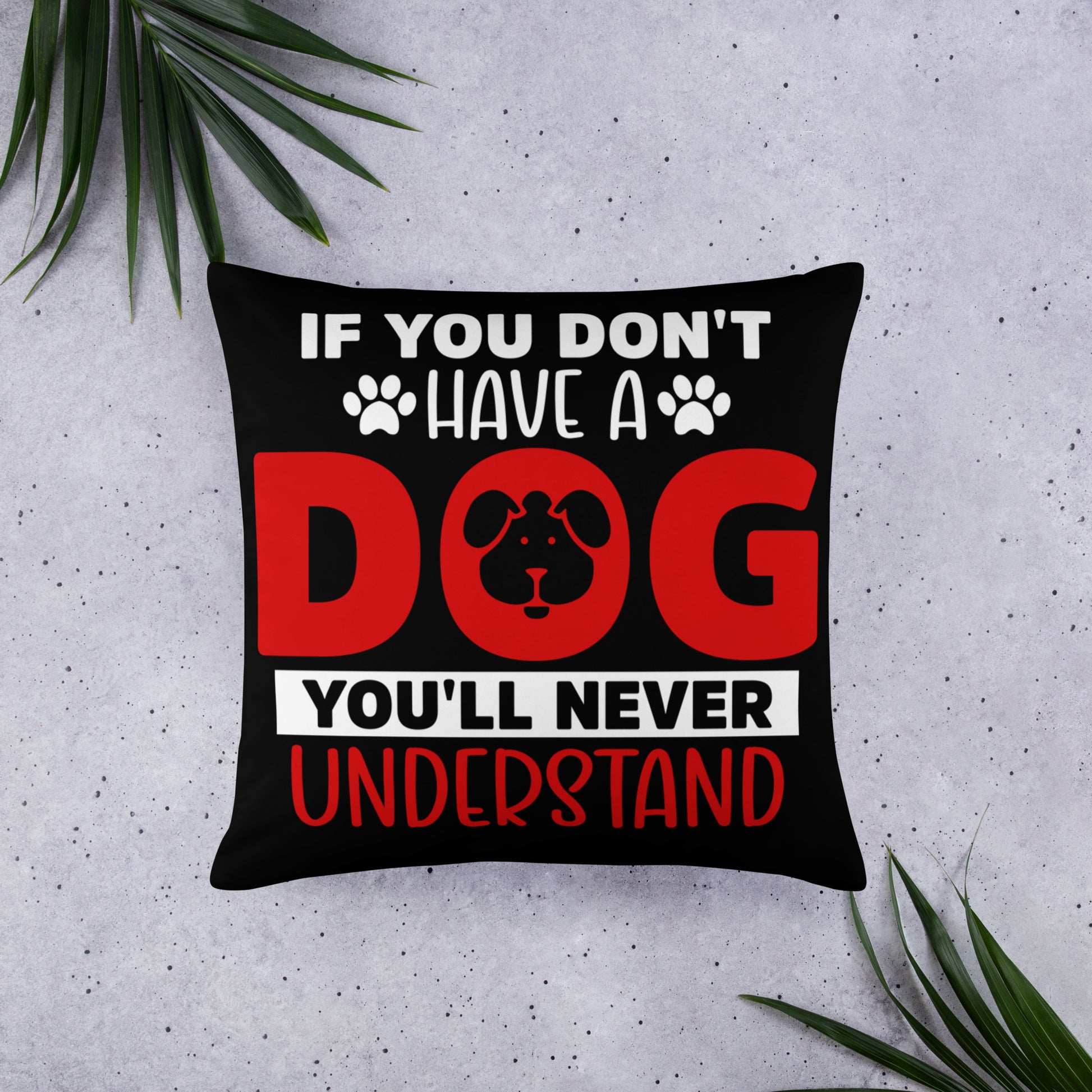 If You Don't Have a Dog You'll Never Understand Throw Pillow