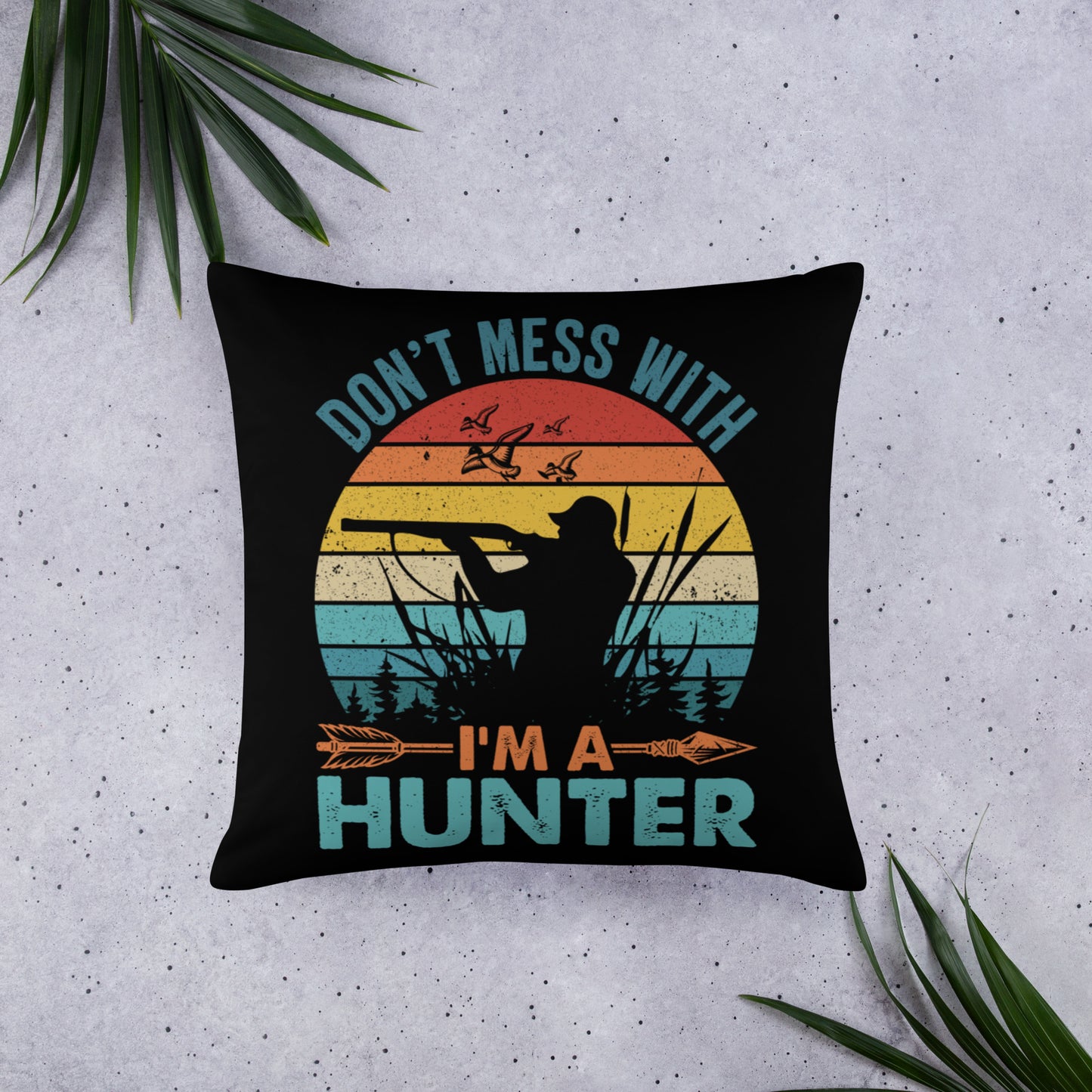 Don't Mess With Me I'm a Hunter Throw Pillow