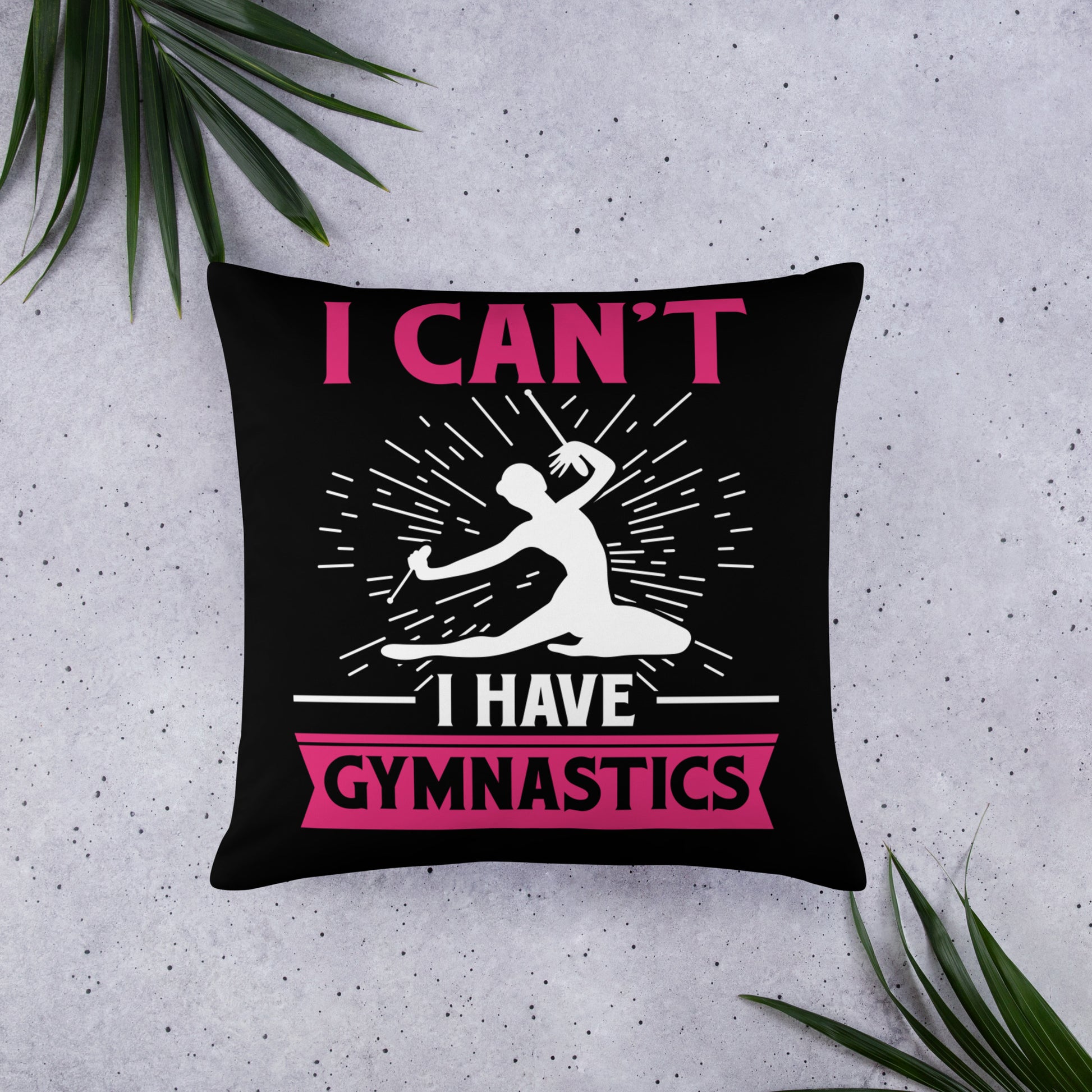 I Can't I Have Gymnastics Throw Pillow