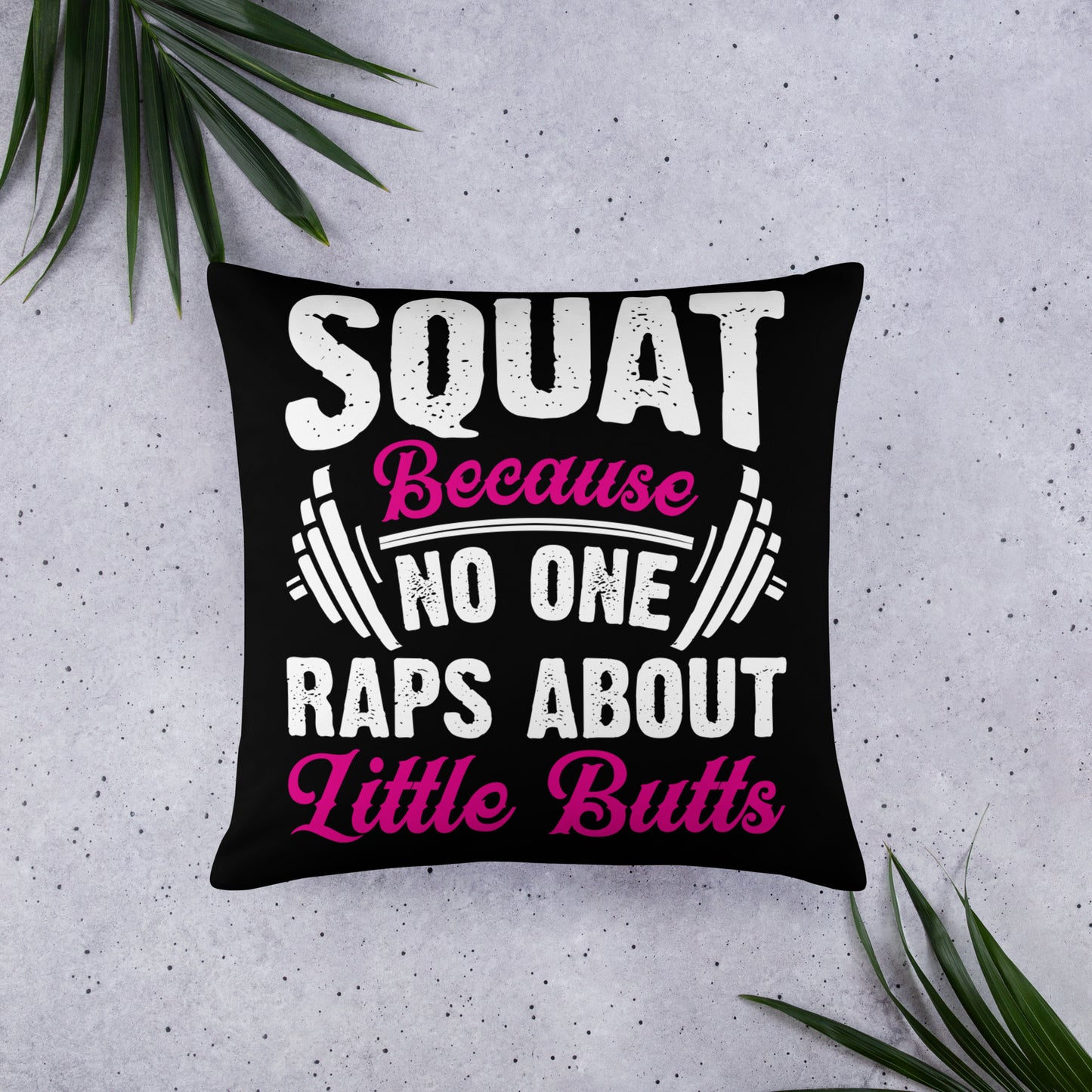 Squat Because No One Raps About Little Butts Basic Pillow