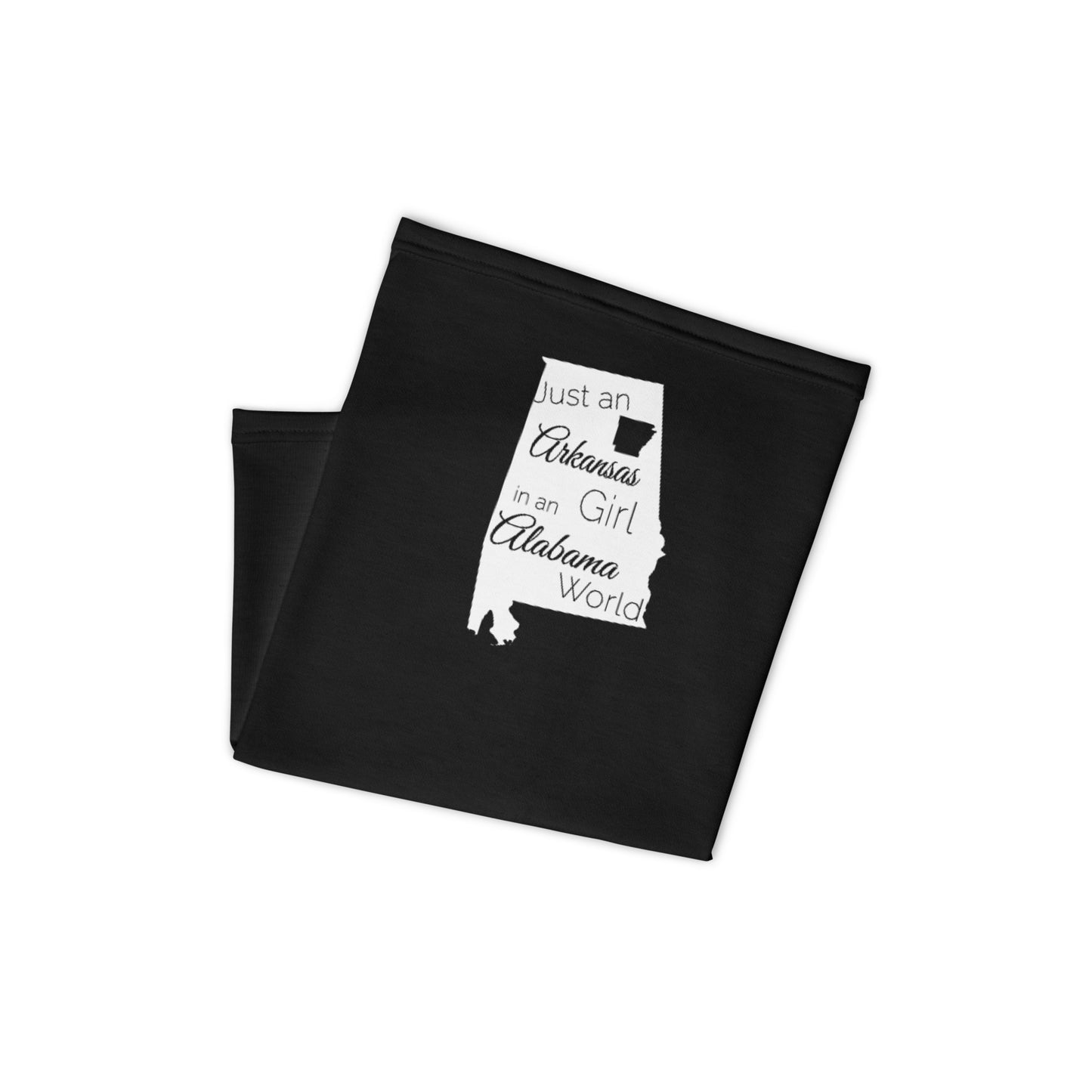 Just an Arkansas Girl in an Alabama World Neck Gaiter