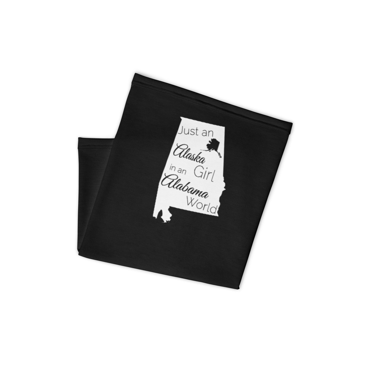 Just an Alaska Girl in an Alabama World Neck Gaiter