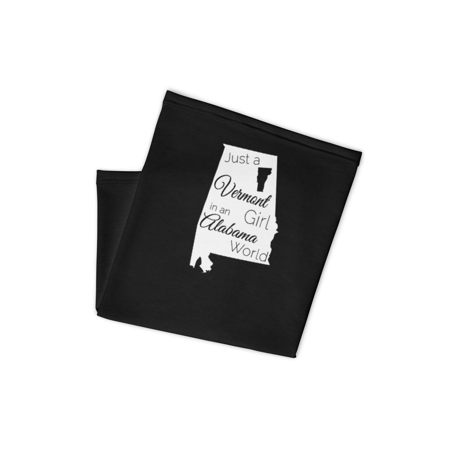 Just a Vermont Girl in an Alabama World Neck Gaiter