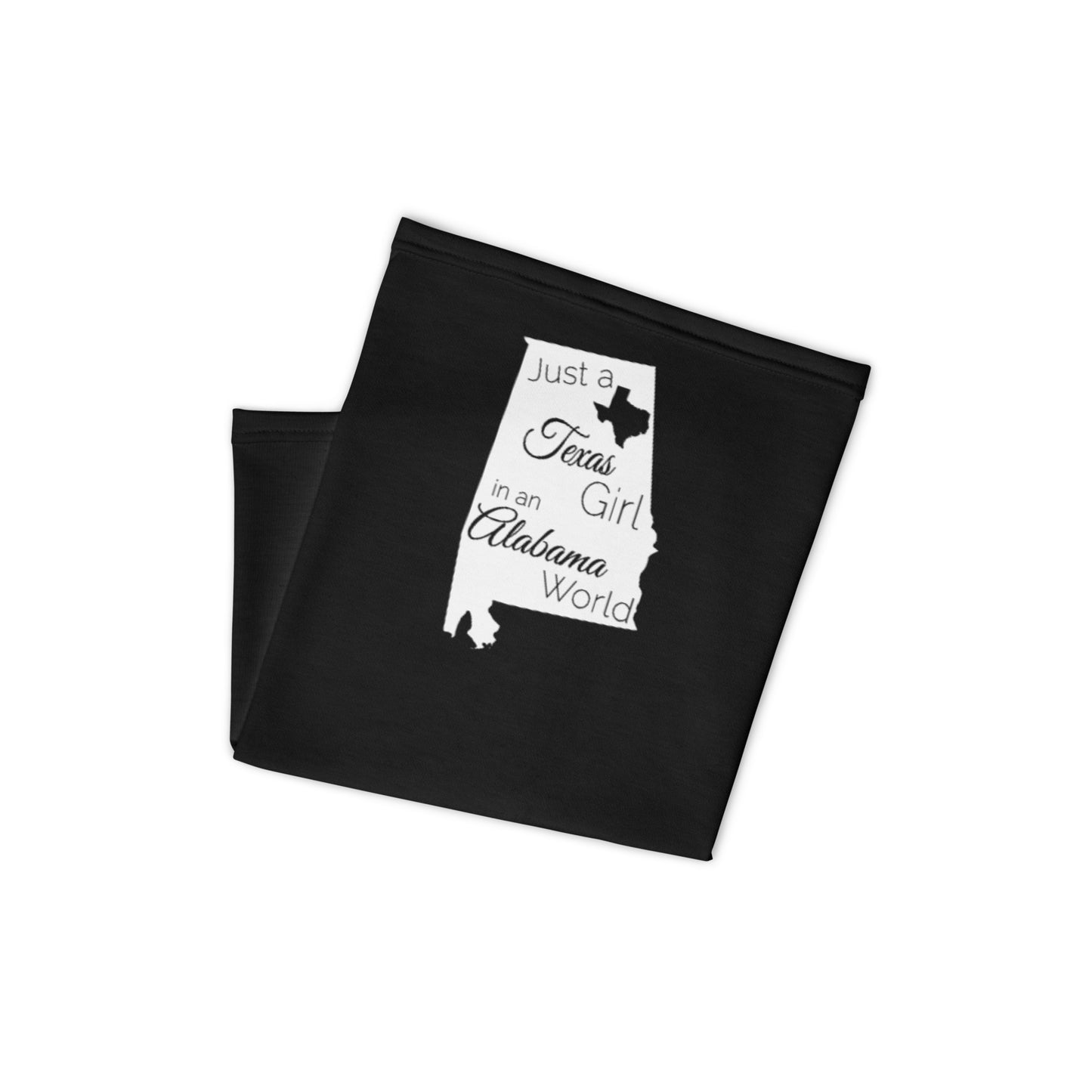 Just a Texas Girl in an Alabama World Neck Gaiter