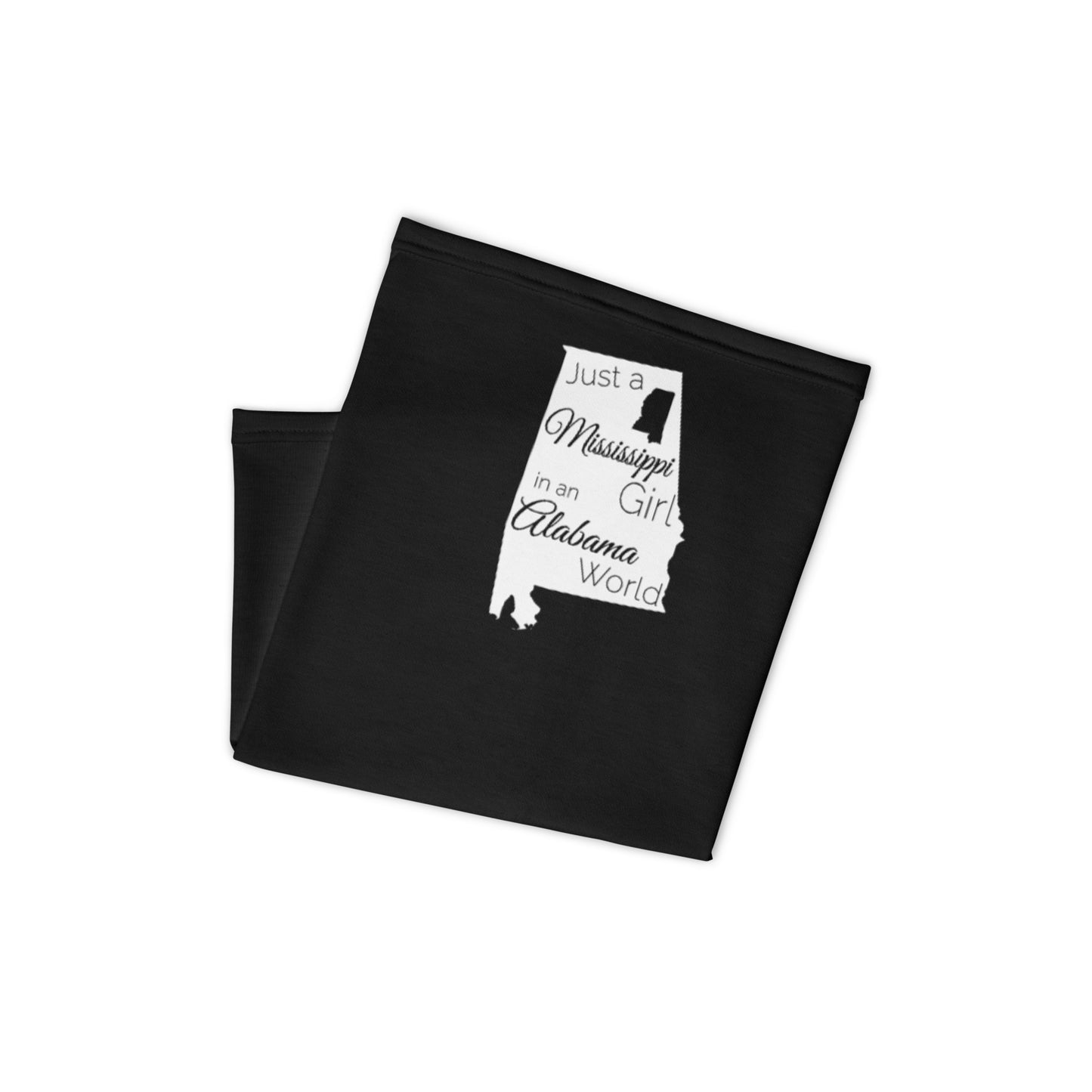 Just a Mississippi Girl in an Alabama World Neck Gaiter