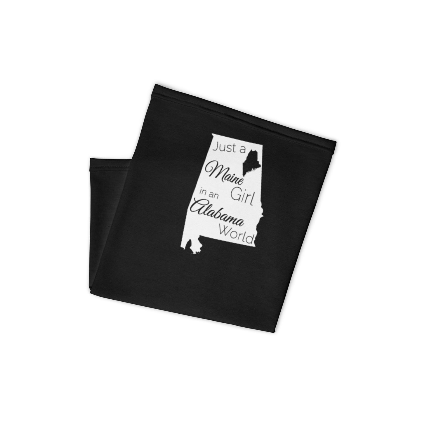 Just a Maine Girl in an Alabama World Neck Gaiter