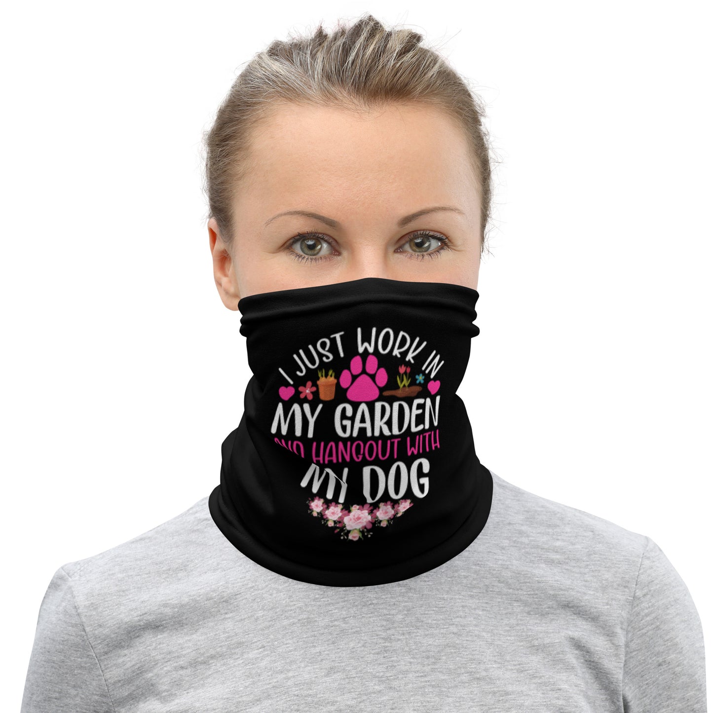 I Just Work in my Garden and Hand Out with my Dog Neck Gaiter