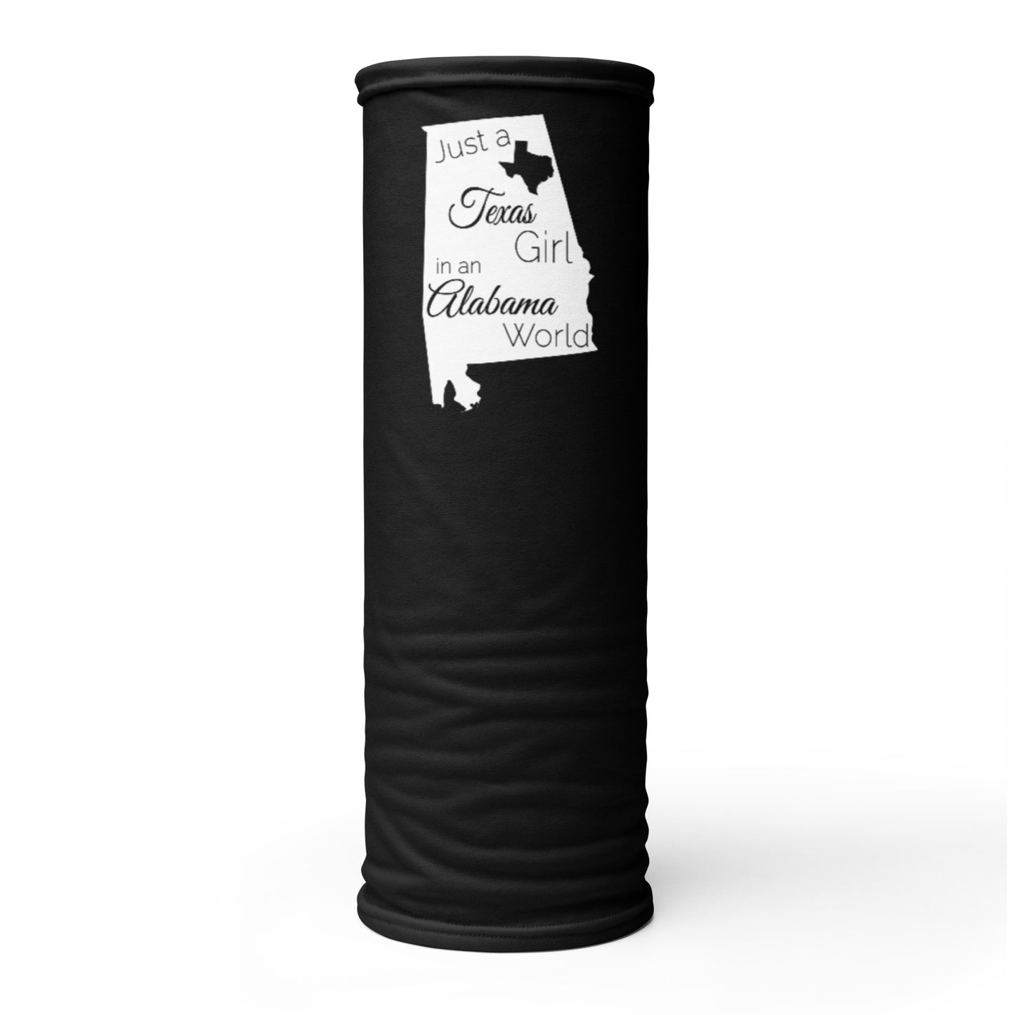 Just a Texas Girl in an Alabama World Neck Gaiter