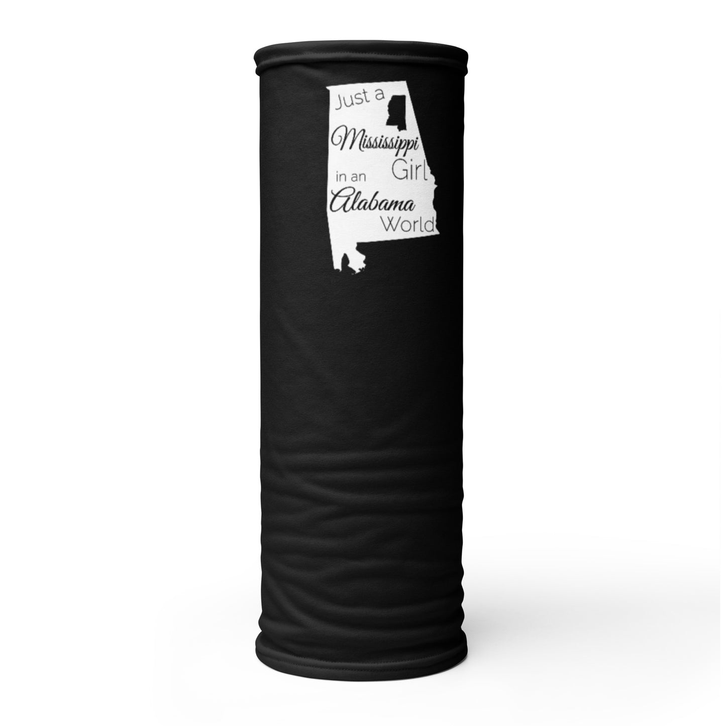 Just a Mississippi Girl in an Alabama World Neck Gaiter