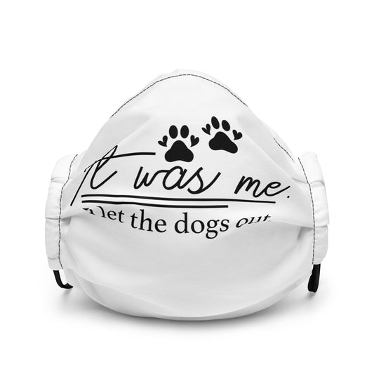 It Was Me I Let the Dogs Out Premium face mask