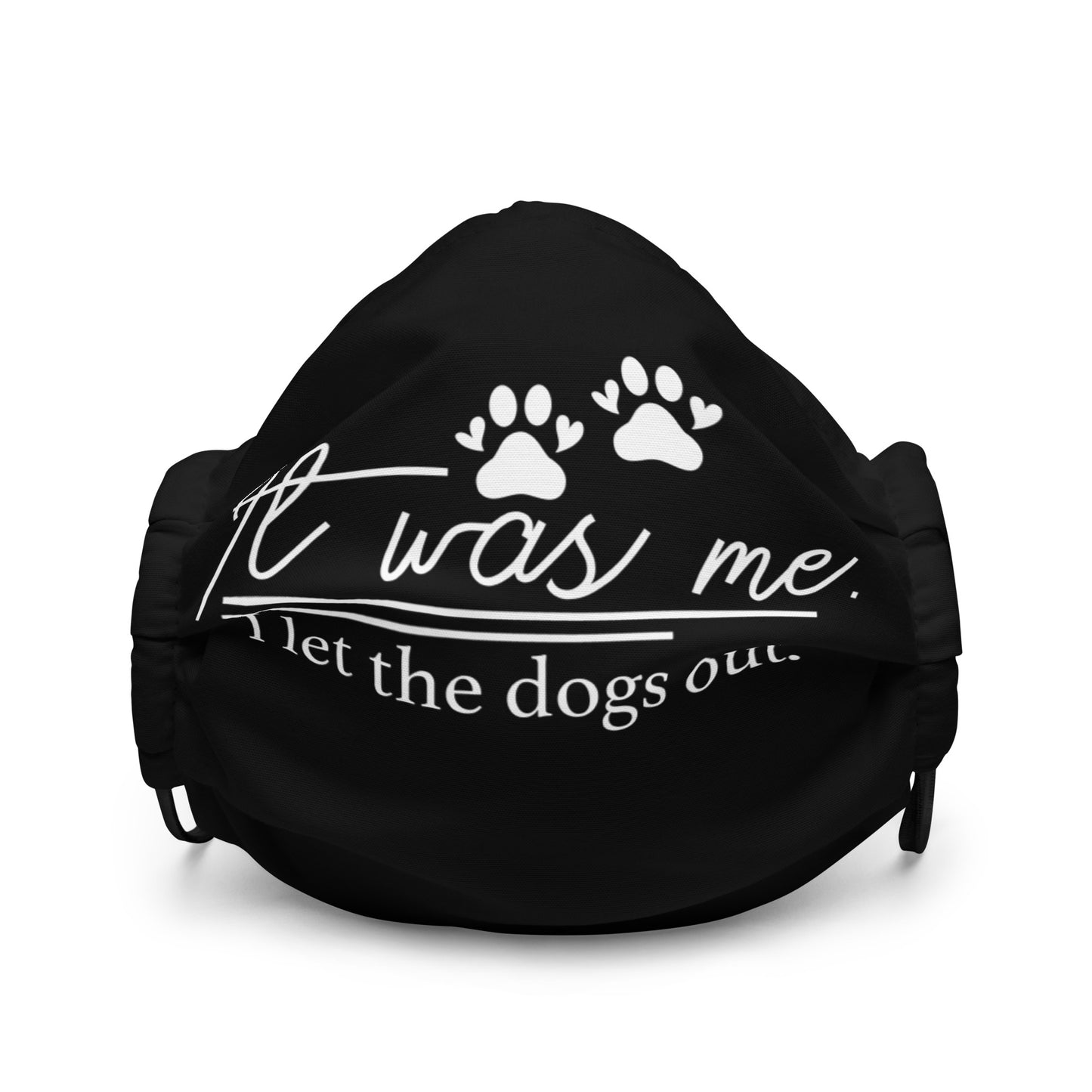 It Was Me I Let the Dogs Out Premium face mask