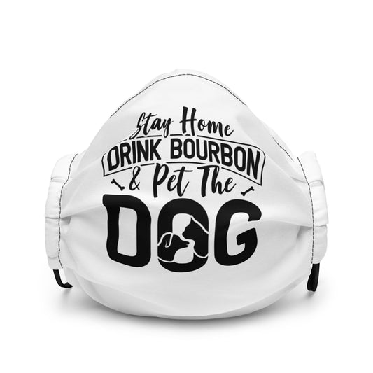 Stay Home Drink Bourbon Pet the Dog Premium face mask