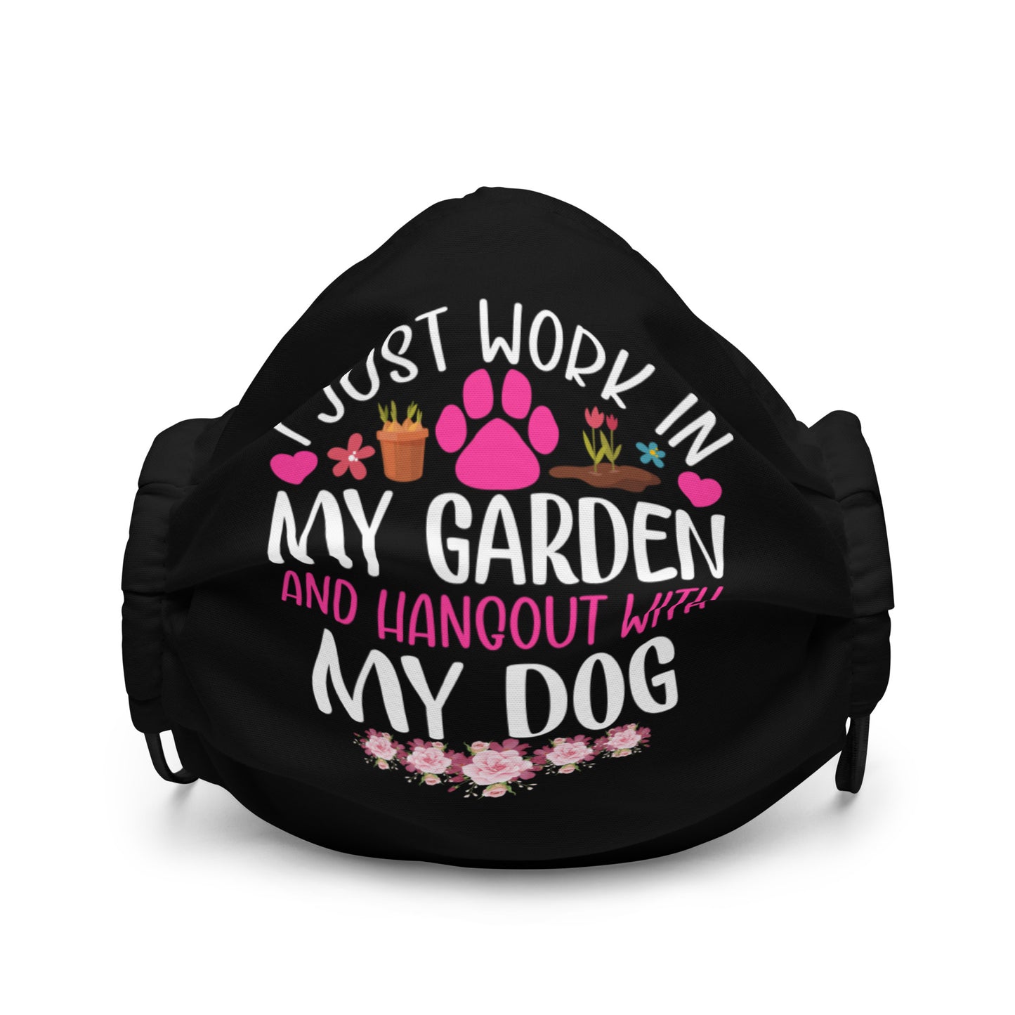I Just Work in my Garden and Hang Out with my Dog Premium face mask