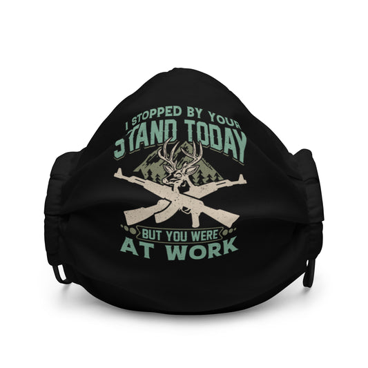 I Stopped by Your Stand Today Premium face mask