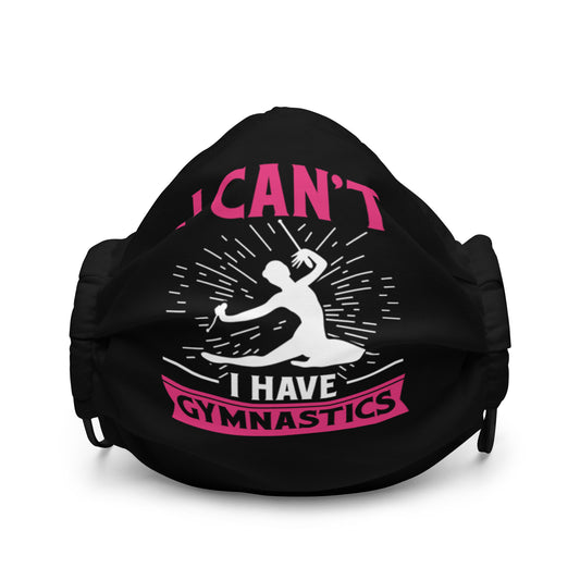 I Can't I Have Gymnastics Premium face mask