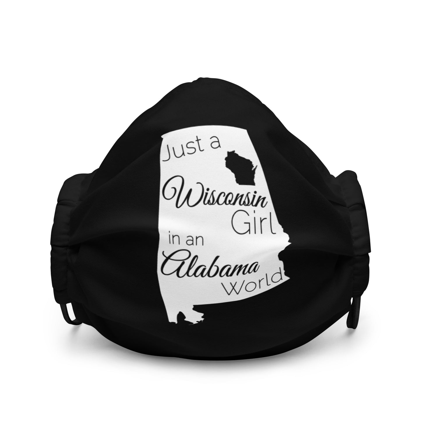 Just a Wisconsin Girl in an Alabama World Premium face mask