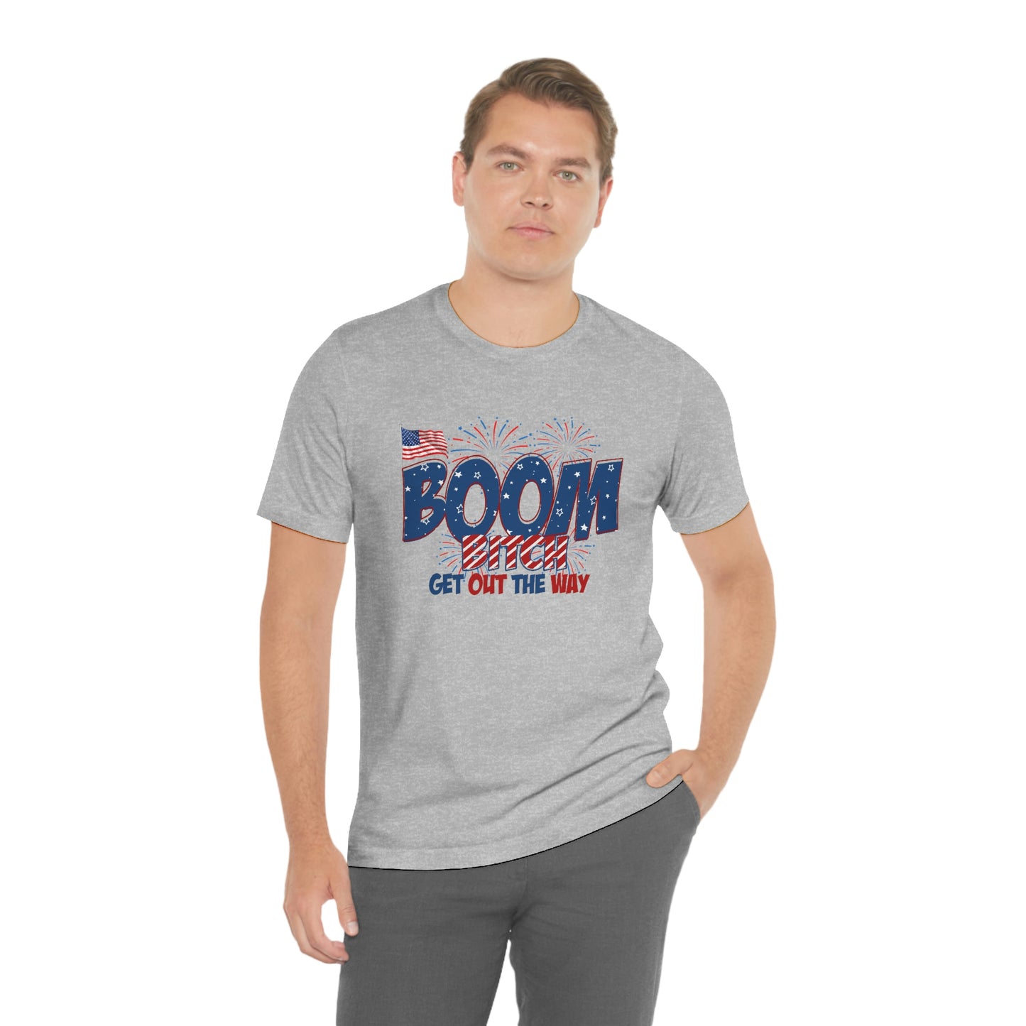 Boom Bitch Get Out of the Way Independence Day Happy 4th of July Unisex Jersey Short Sleeve Tee