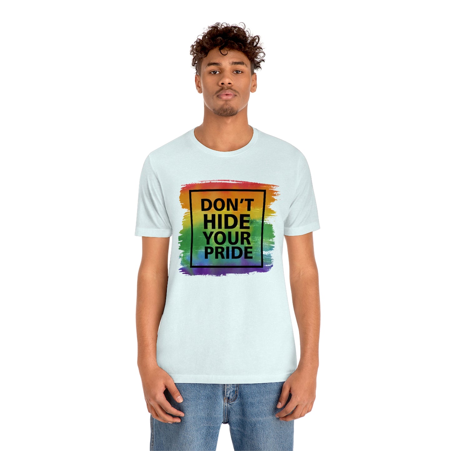 Don't Hide Your Pride LGBTQIA Print Unisex Jersey Short Sleeve Tee