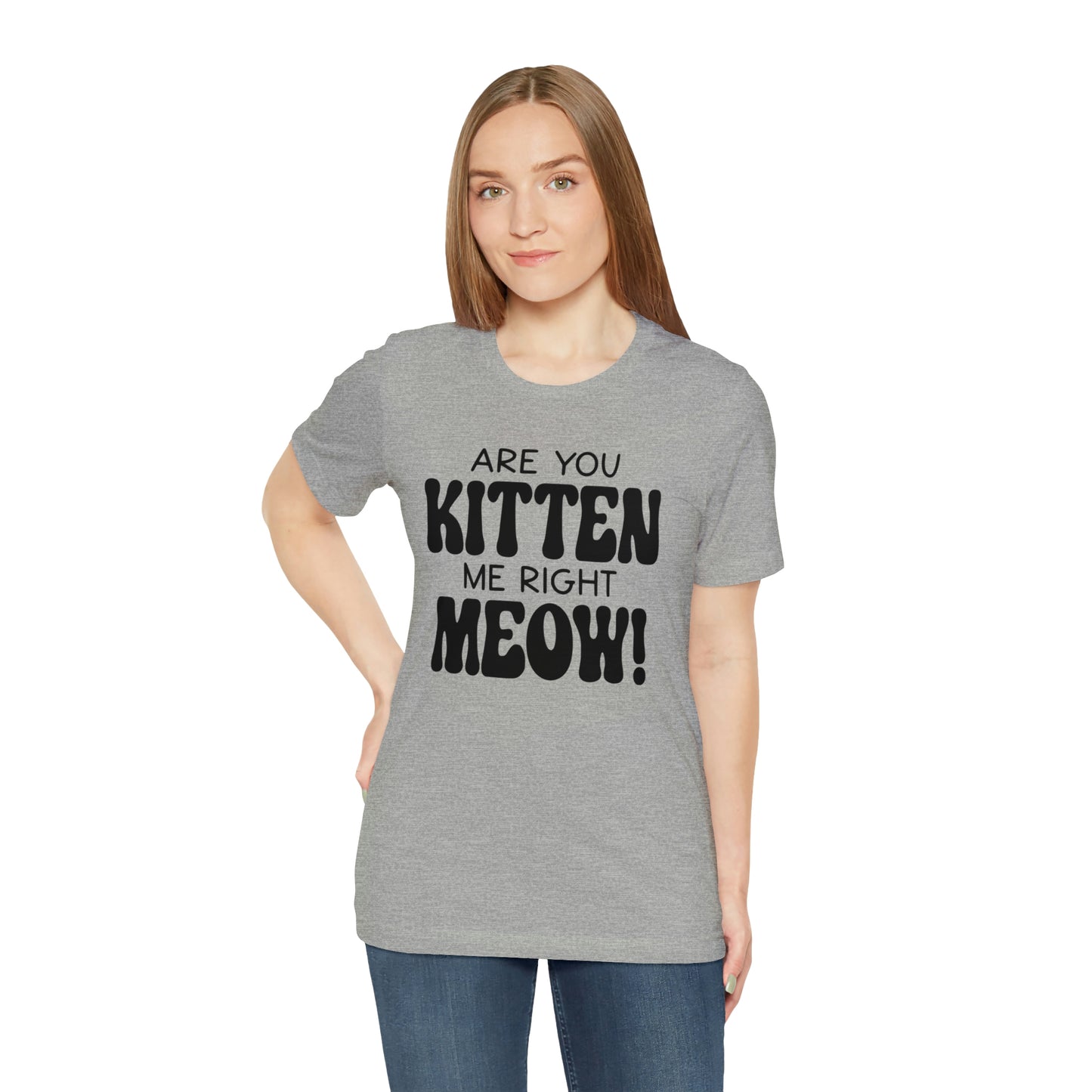 Are You Kitten Me Right Meow Short Sleeve T-shirt