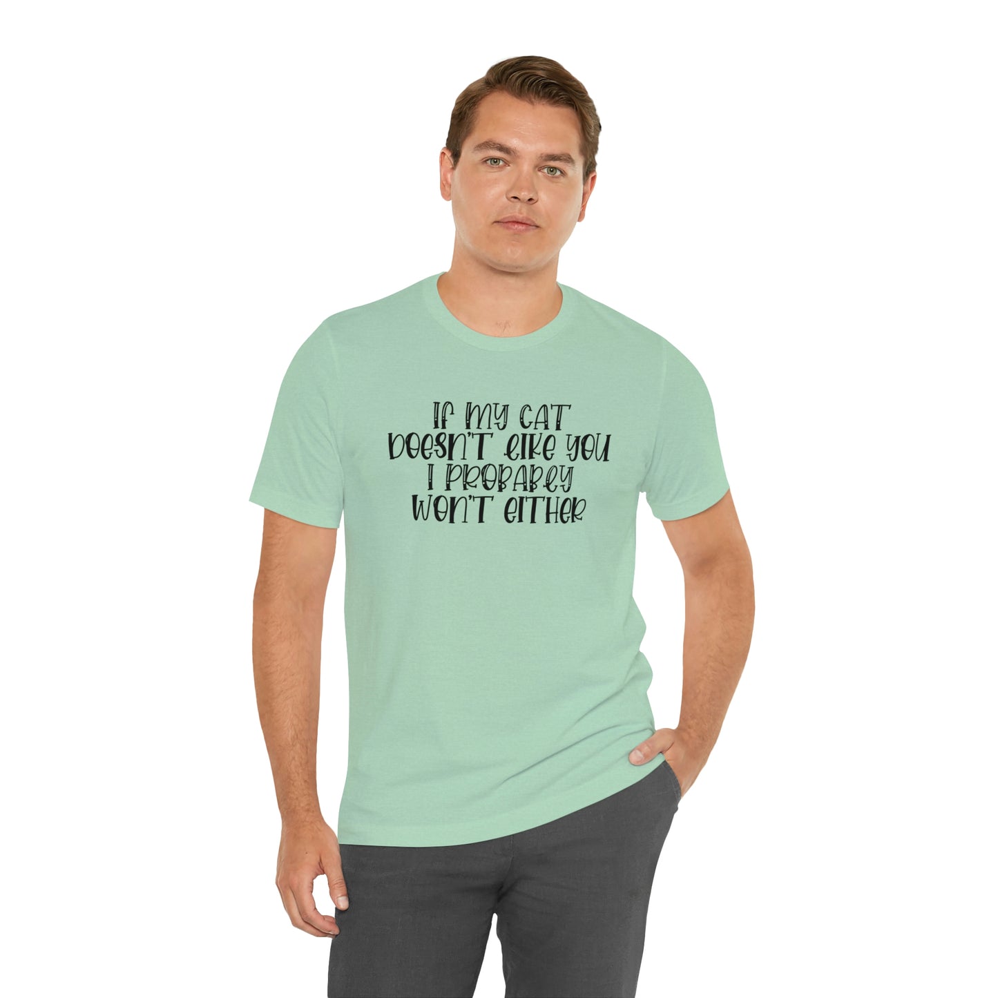 If My Cat Doesn't Like You I Probably Won't Either Short Sleeve T-shirt
