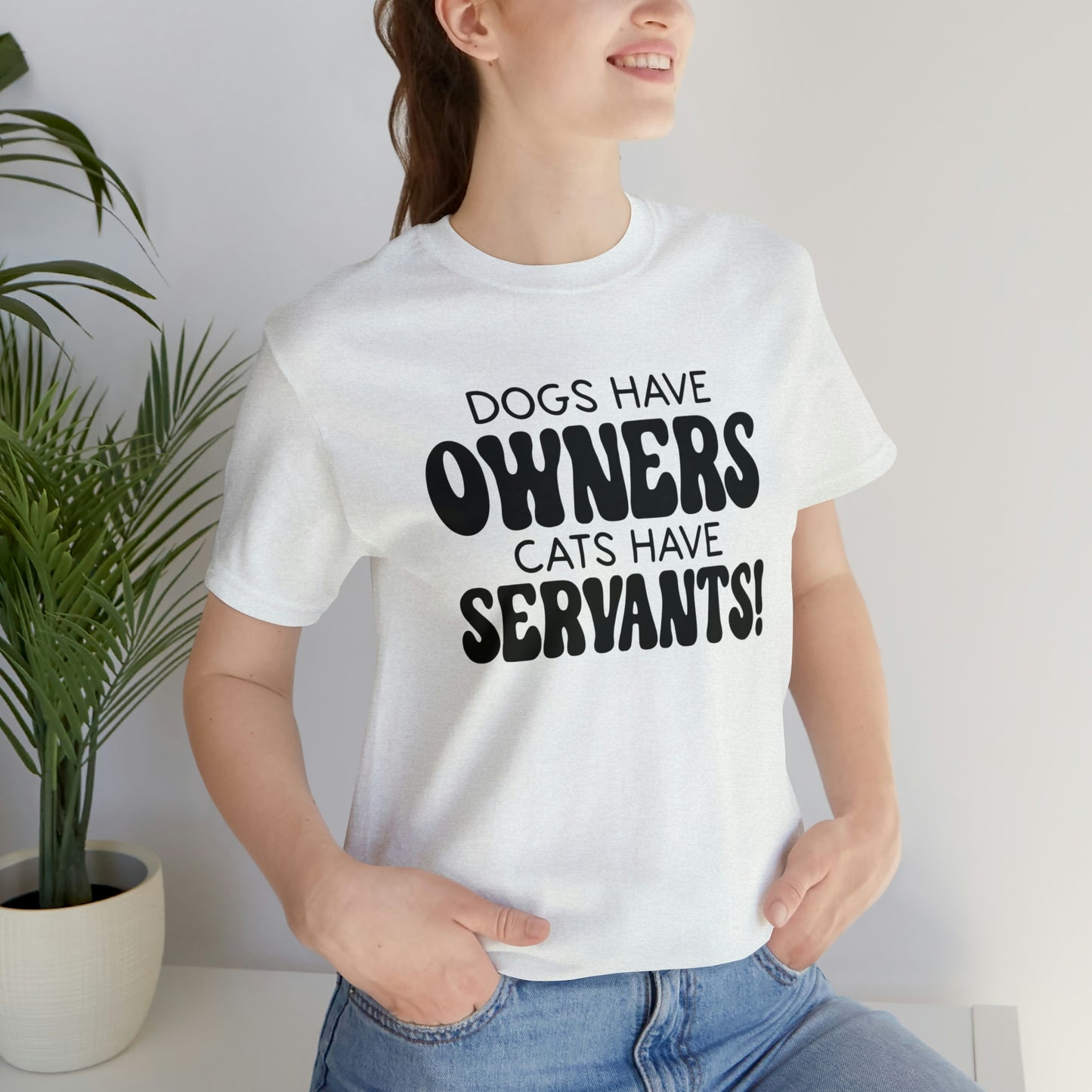 Dogs Have Owners Cats Have Servants Short Sleeve T-shirt