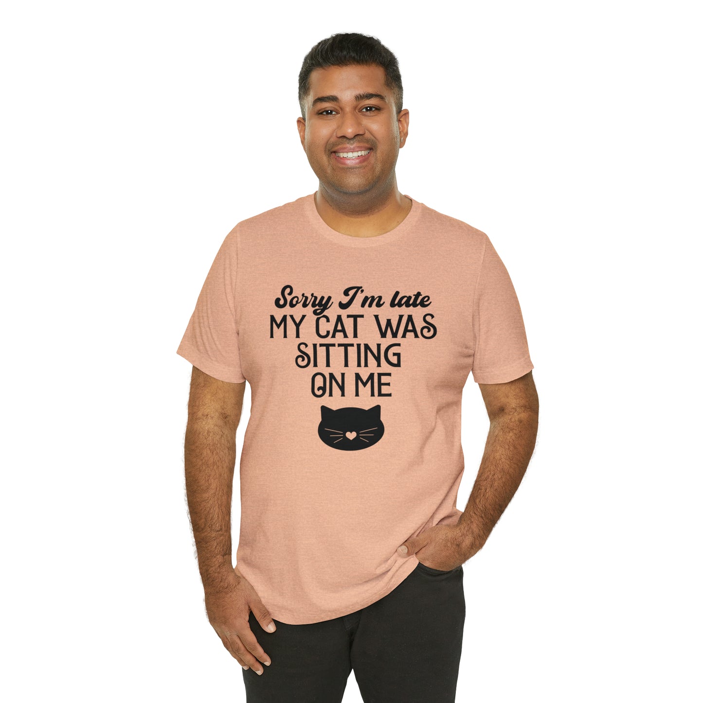 Sorry I'm Late My Cat Was Sitting On Me Short Sleeve T-shirt