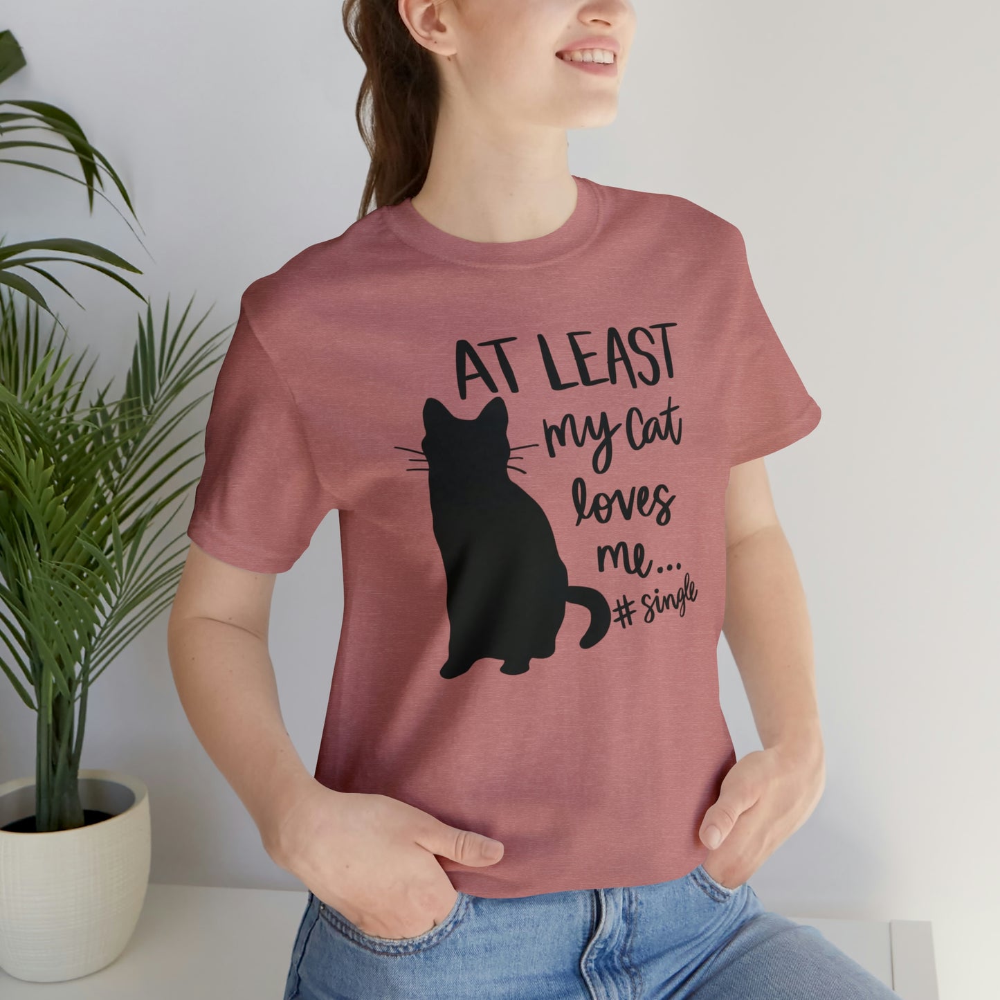 At Least My Cat Loves Me #Single Short Sleeve T-shirt