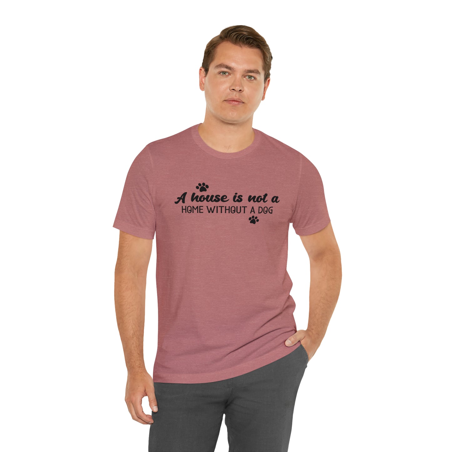 A House Without a Dog is Not a Home Short Sleeve T-shirt
