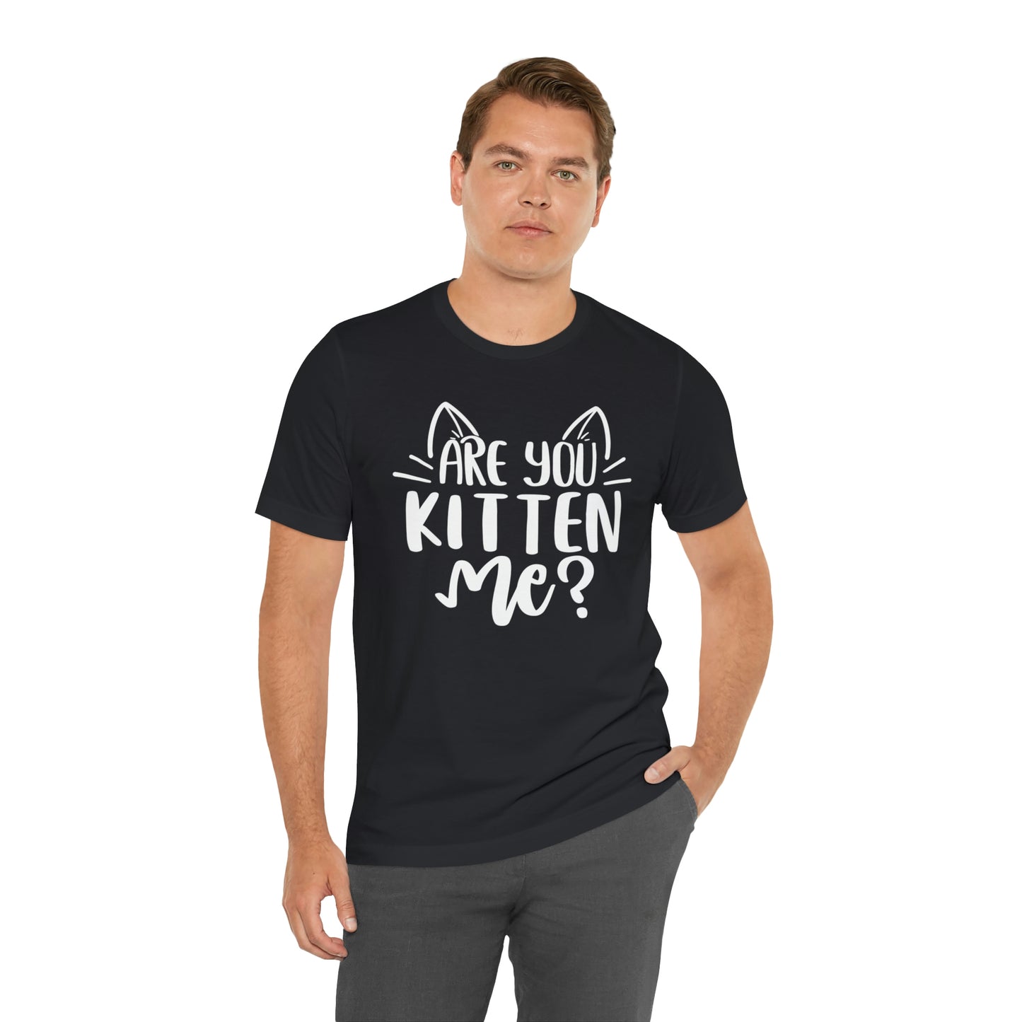 Are You Kitten Me? Short Sleeve T-shirt