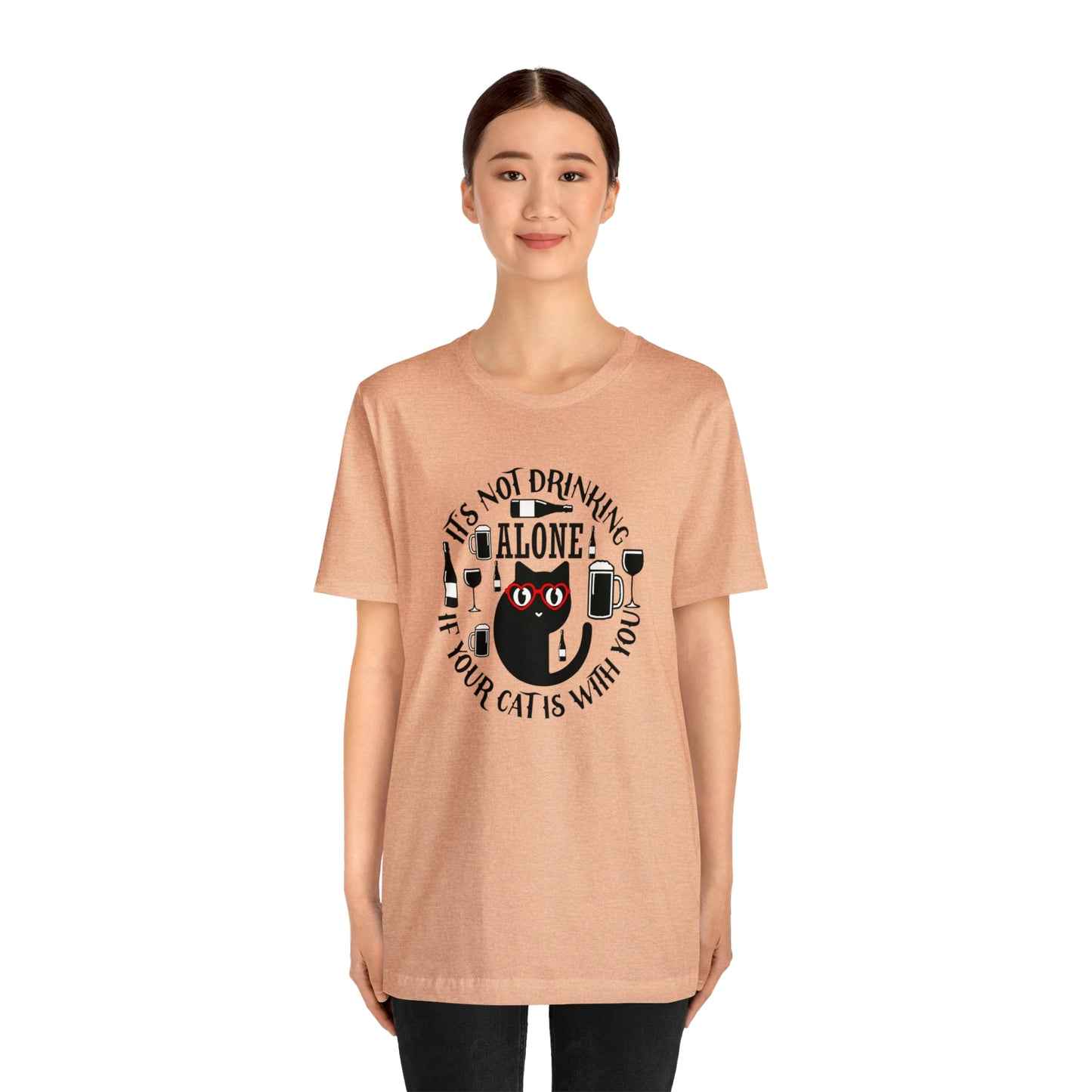 It Is Not Drinking Alone If Your Cat is With You Short Sleeve T-shirt