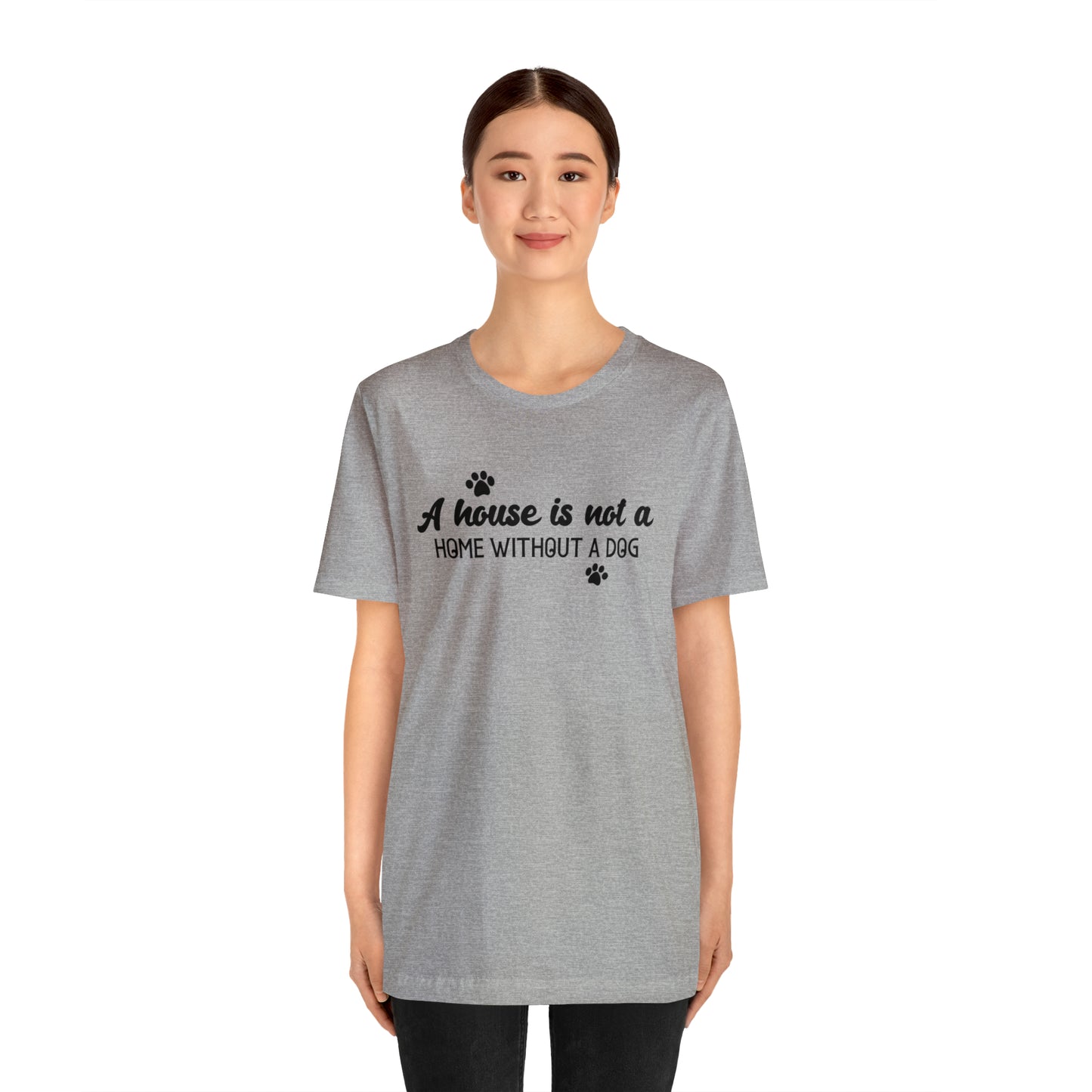 A House Without a Dog is Not a Home Short Sleeve T-shirt