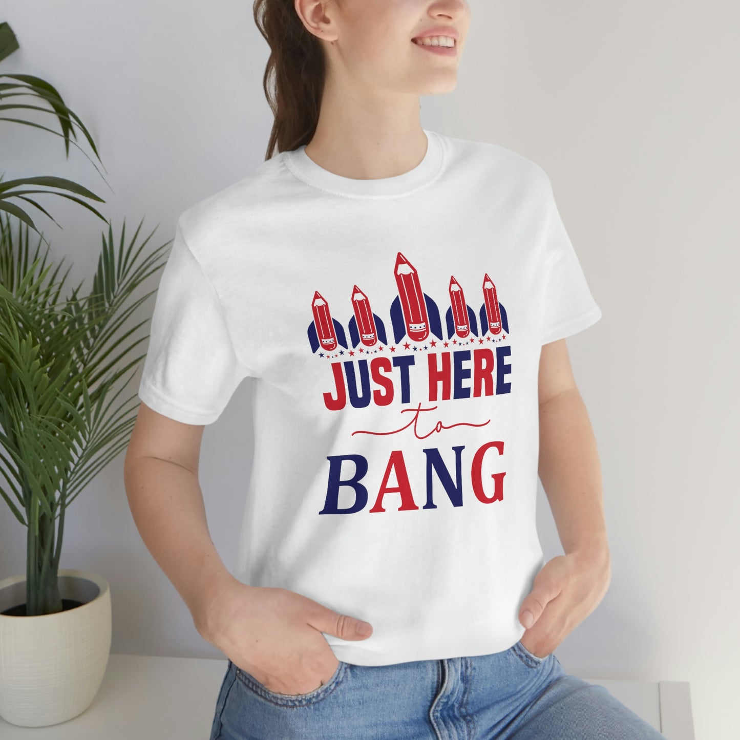 I'm Just Here to Bang Independence Day Happy 4th of July Unisex Jersey Short Sleeve Tee