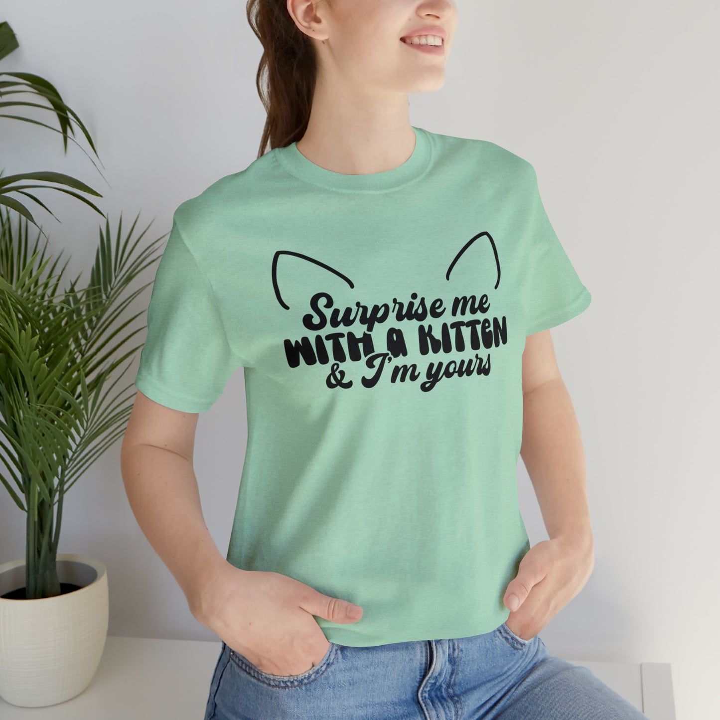 Surprise Me With a Kitten & I'm Yours Cat Short Sleeve T-shirt