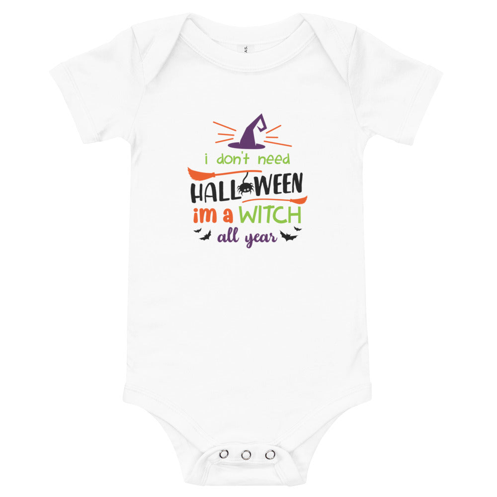 I Don't Need Halloween I Am a Witch All Year Baby short sleeve one piece