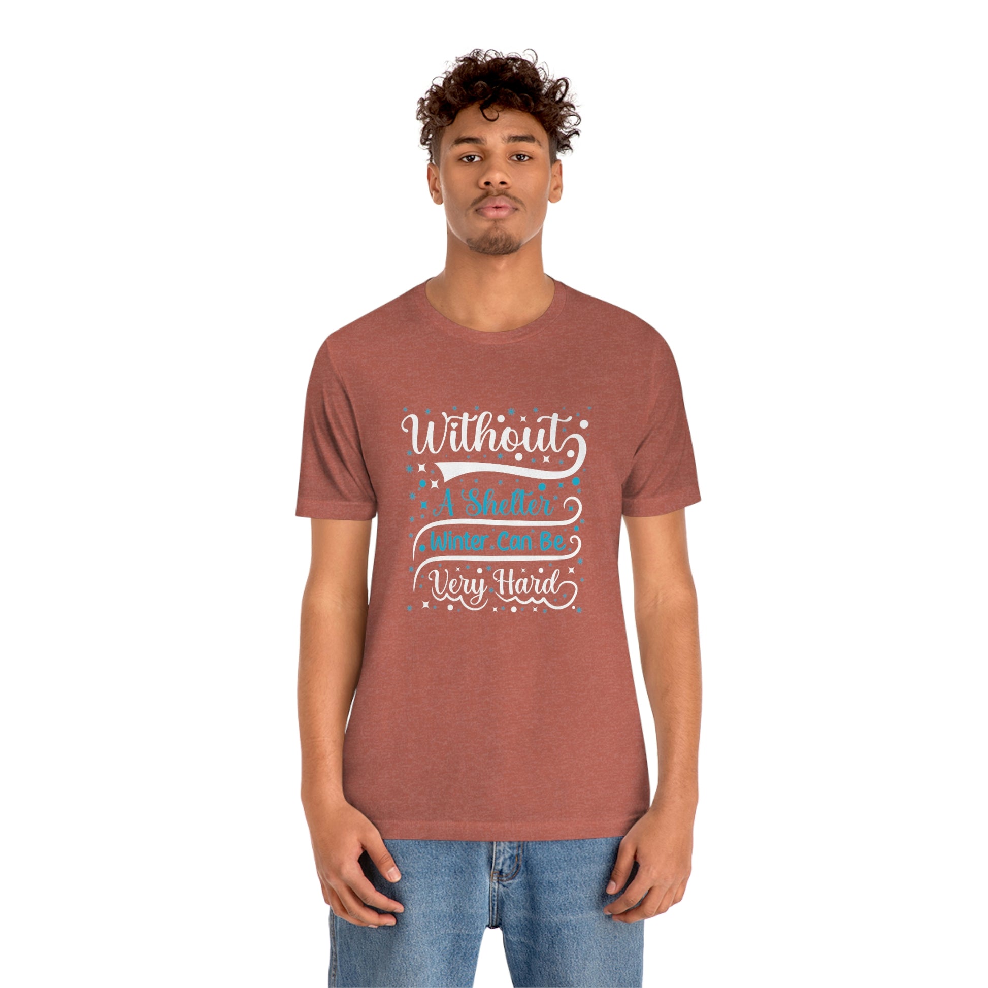 Without a Shelter Winter Can Be Very Hard Print Unisex Jersey Short Sleeve Tee